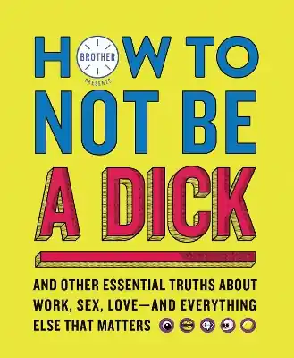 Quantità Limitata How to Not Be a Dick by Brother