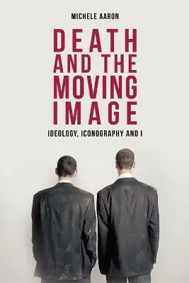 Death and the Moving Image Ideology, Iconography and I Michele Aaron 9780748624430 Solo Oggi
