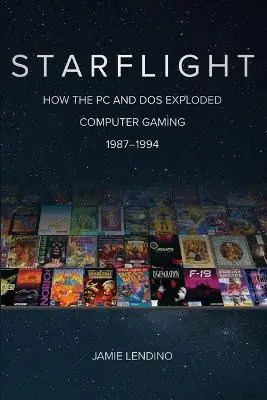 Starflight How the PC and DOS Exploded Computer Gaming 1987-1994 Jamie Lendino 9781732355293 Ultima Occasione