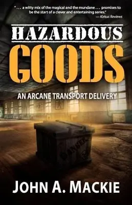 Must-Have Hazardous Goods by John A Mackie