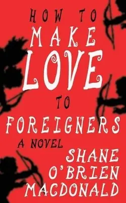 Promozione Esclusiva How To Make Love To Foreigners by Shane O MacDonald