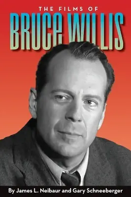 Reso Gratuito The Films of Bruce Willis by James L Neibaur