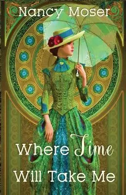 Where Time Will Take Me Nancy Moser 9781961907560 Offerta Speciale