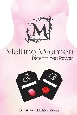 Melting Women Determined Power Dr Richard Edgar Zwez 9781961392946 Offerta Limitata
