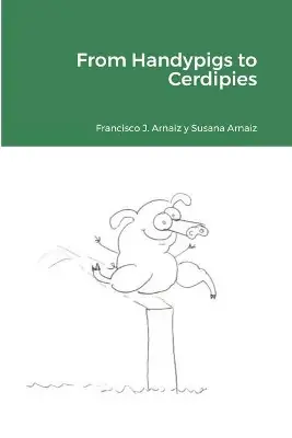 From Handypigs to Cerdipies by Francisco J Arnaiz Esclusivo