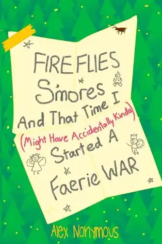 Bestseller Fireflies, S‘mores, and that Time I Might Have Accidentally Kinda Started a Faerie War by Alex Nonymous
