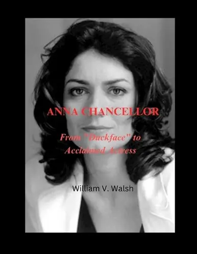 Anna Chancellor From "Duckface" to Acclaimed Actress William V Walsh 9798313348360 Direttamente Dal Produttore