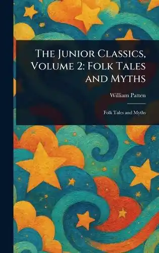 Di Tendenza The Junior Classics, Volume 2 Folk Tales and Myths William Patten 9781023537070