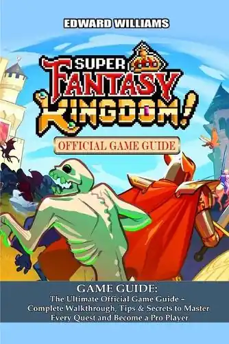 Super Fantasy Kingdom GAME GUIDE The Ultimate Official Game Guide - Complete Walkthrough, Tips & Secrets to Master Every Quest and Become a Pro Player Edward Williams 9798271832611 Prezzo Scontato