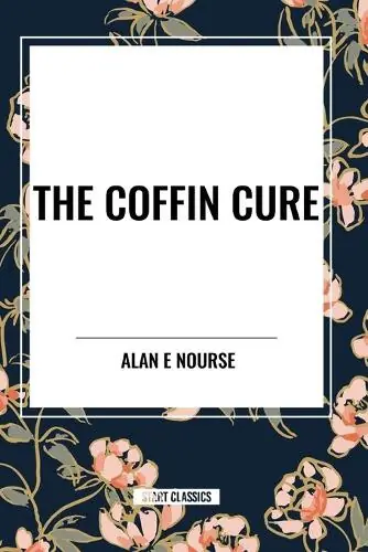 Affare The Coffin Cure Alan E Nourse 9798880913954