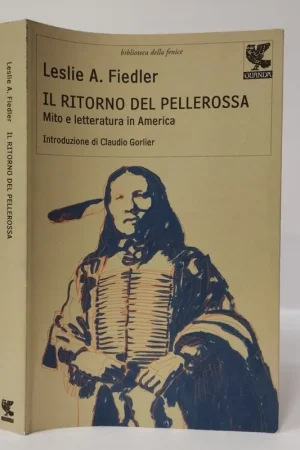 Il ritorno del pellerossa. Mito e letteratura in America. Fiedler Leslie A.. Guanda, 2011. A Buon Prezzo