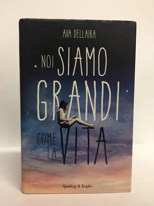 Noi siamo grandi come la vita. Ava Dellara. Sperling Kupfer, 2014. Compra Online